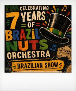 Brazil Nuts Orchestra - Celebrating 7 Years!